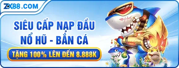 Nhà cái Zx88s com | Khuyến mại nạp đầu tặng 100% lên đến 8.888k